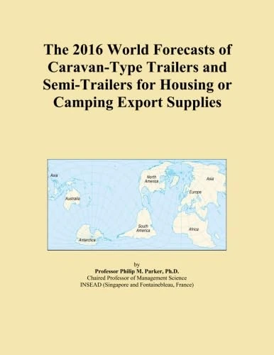 The 2016 World Forecasts of Caravan-Type Trailers and Semi-Trailers for Housing or Camping Export Supplies