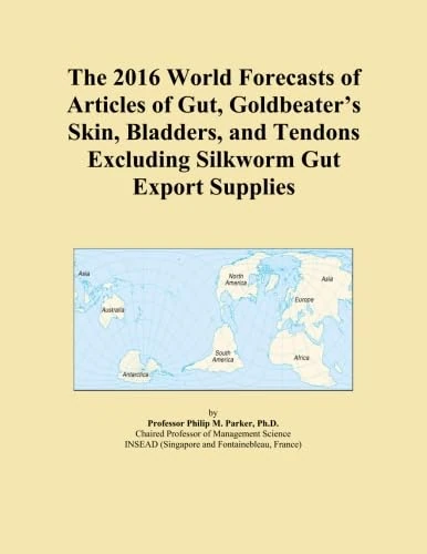 The 2016 World Forecasts of Articles of Gut, Goldbeater's Skin, Bladders, and Tendons Excluding Silkworm Gut Export Supplies