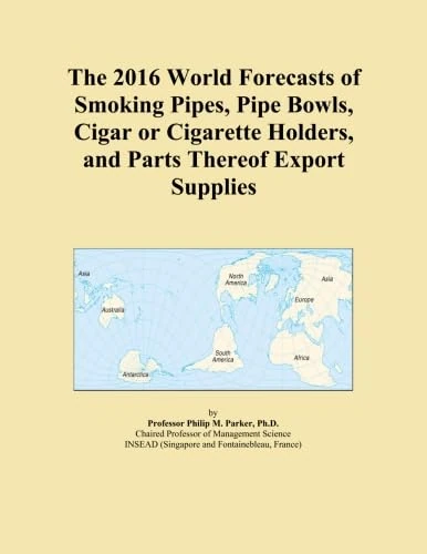 The 2016 World Forecasts of Smoking Pipes, Pipe Bowls, Cigar or Cigarette Holders, and Parts Thereof Export Supplies