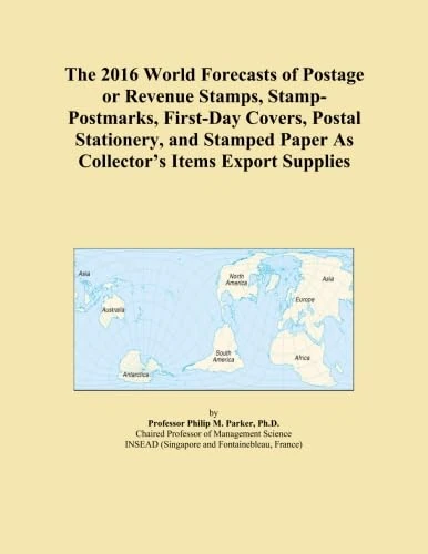 The 2016 World Forecasts of Postage or Revenue Stamps, Stamp-Postmarks, First-Day Covers, Postal Stationery, and Stamped Paper As Collector's Items Export Supplies