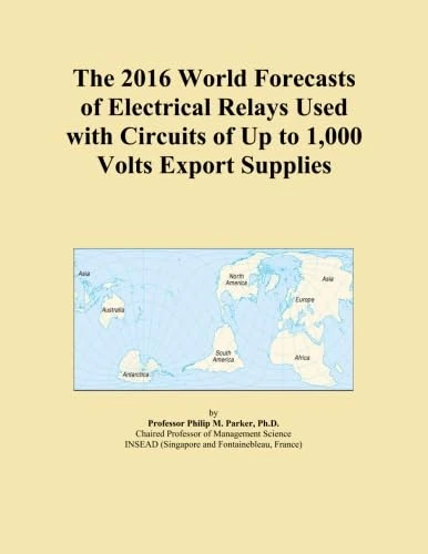 The 2016 World Forecasts of Electrical Relays Used with Circuits of Up to 1,000 Volts Export Supplies