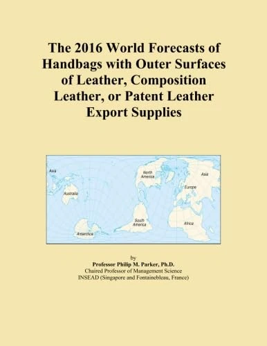 The 2016 World Forecasts of Handbags with Outer Surfaces of Leather, Composition Leather, or Patent Leather Export Supplies