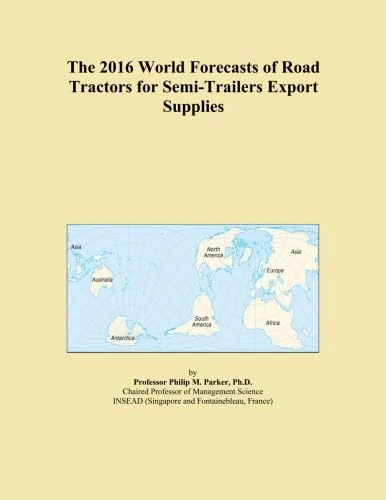 The 2016 World Forecasts of Road Tractors for Semi-Trailers Export Supplies