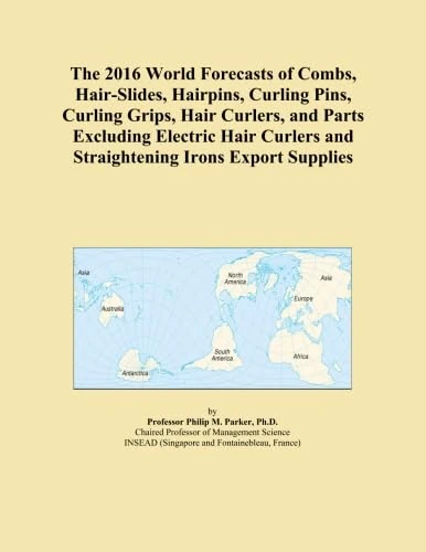 The 2016 World Forecasts of Combs, Hair-Slides, Hairpins, Curling Pins, Curling Grips, Hair Curlers, and Parts Excluding Electric Hair Curlers and Straightening Irons Export Supplies