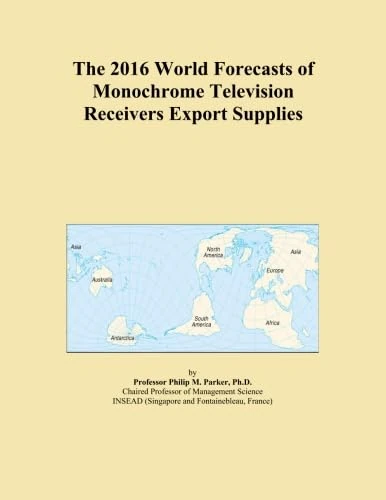 The 2016 World Forecasts of Monochrome Television Receivers Export Supplies