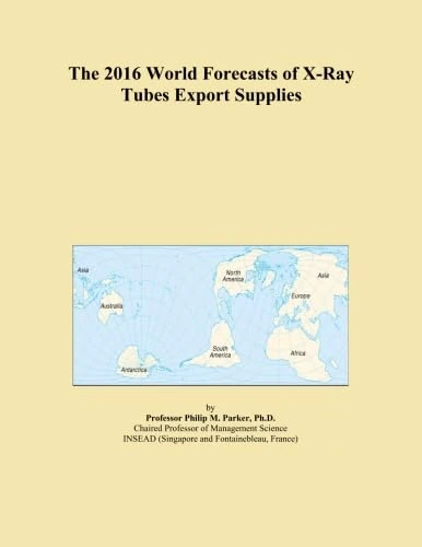 The 2016 World Forecasts of X-Ray Tubes Export Supplies