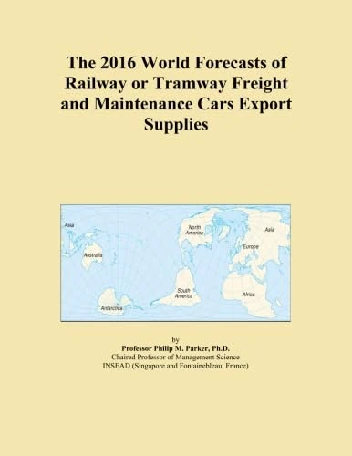 The 2016 World Forecasts of Railway or Tramway Freight and Maintenance Cars Export Supplies