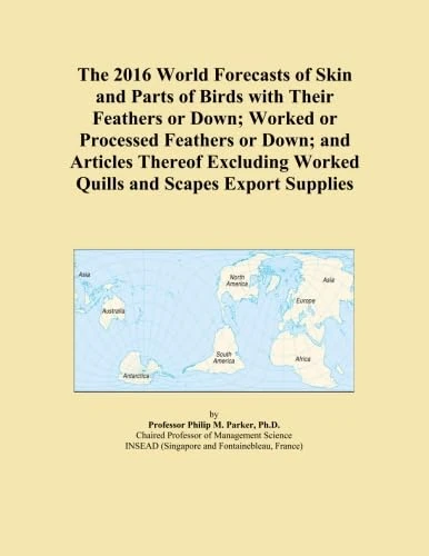 The 2016 World Forecasts of Skin and Parts of Birds with Their Feathers or Down; Worked or Processed Feathers or Down; and Articles Thereof Excluding Worked Quills and Scapes Export Supplies