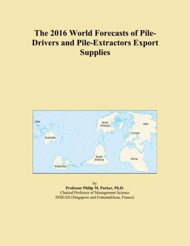 The 2016 World Forecasts of Pile-Drivers and Pile-Extractors Export Supplies