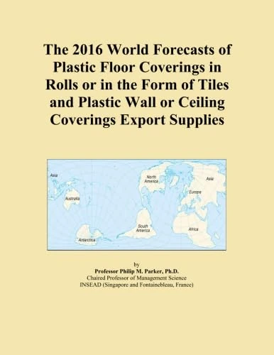 The 2016 World Forecasts of Plastic Floor Coverings in Rolls or in the Form of Tiles and Plastic Wall or Ceiling Coverings Export Supplies