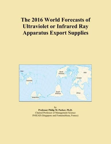 The 2016 World Forecasts of Ultraviolet or Infrared Ray Apparatus Export Supplies