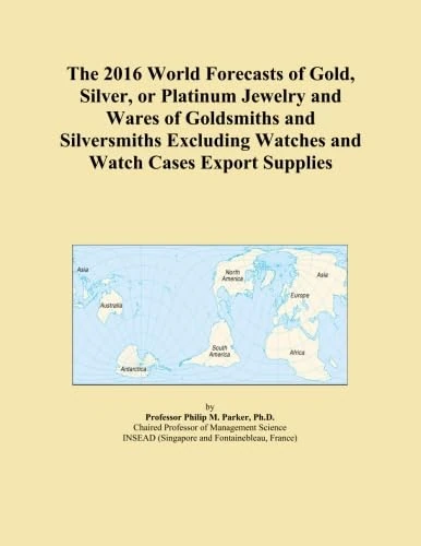 The 2016 World Forecasts of Gold, Silver, or Platinum Jewelry and Wares of Goldsmiths and Silversmiths Excluding Watches and Watch Cases Export Supplies