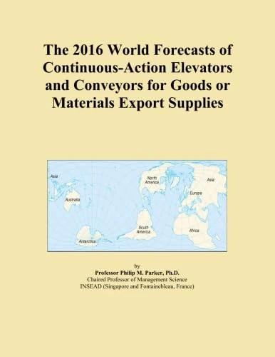 The 2016 World Forecasts of Continuous-Action Elevators and Conveyors for Goods or Materials Export Supplies