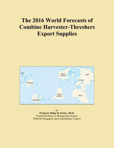 The 2016 World Forecasts of Combine Harvester-Threshers Export Supplies