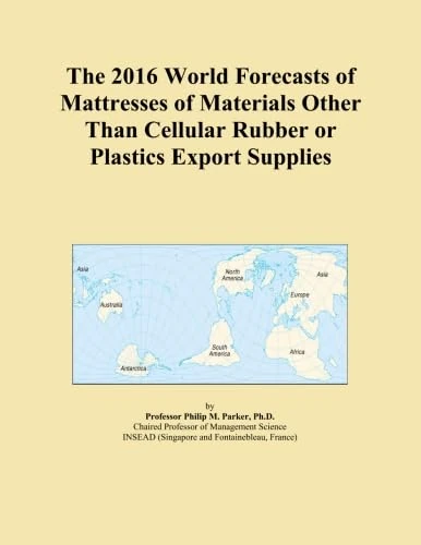 The 2016 World Forecasts of Mattresses of Materials Other Than Cellular Rubber or Plastics Export Supplies
