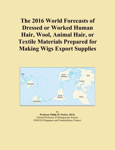 The 2016 World Forecasts of Dressed or Worked Human Hair, Wool, Animal Hair, or Textile Materials Prepared for Making Wigs Export Supplies