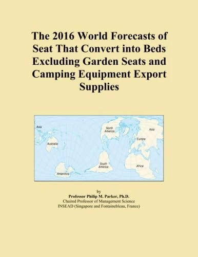 The 2016 World Forecasts of Seat That Convert into Beds Excluding Garden Seats and Camping Equipment Export Supplies