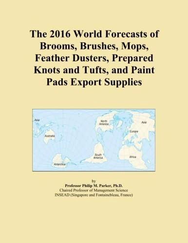The 2016 World Forecasts of Brooms, Brushes, Mops, Feather Dusters, Prepared Knots and Tufts, and Paint Pads Export Supplies