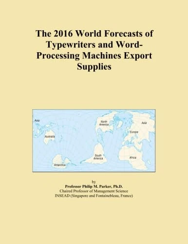 The 2016 World Forecasts of Typewriters and Word-Processing Machines Export Supplies
