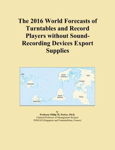 The 2016 World Forecasts of Turntables and Record Players without Sound-Recording Devices Export Supplies