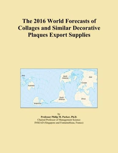 The 2016 World Forecasts of Collages and Similar Decorative Plaques Export Supplies