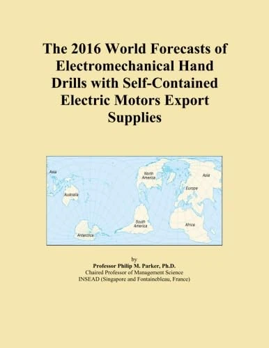 The 2016 World Forecasts of Electromechanical Hand Drills with Self-Contained Electric Motors Export Supplies