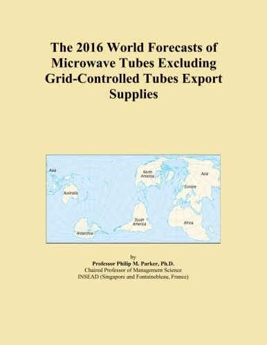The 2016 World Forecasts of Microwave Tubes Excluding Grid-Controlled Tubes Export Supplies
