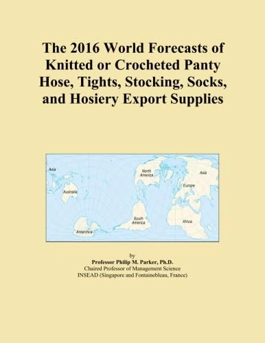 The 2016 World Forecasts of Knitted or Crocheted Panty Hose, Tights, Stocking, Socks, and Hosiery Export Supplies