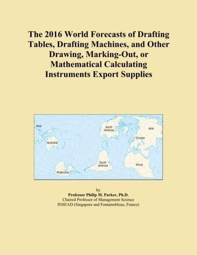 The 2016 World Forecasts of Drafting Tables, Drafting Machines, and Other Drawing, Marking-Out, or Mathematical Calculating Instruments Export Supplies