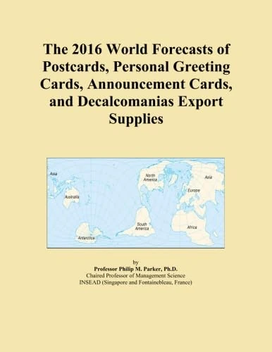 The 2016 World Forecasts of Postcards, Personal Greeting Cards, Announcement Cards, and Decalcomanias Export Supplies