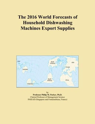 The 2016 World Forecasts of Household Dishwashing Machines Export Supplies
