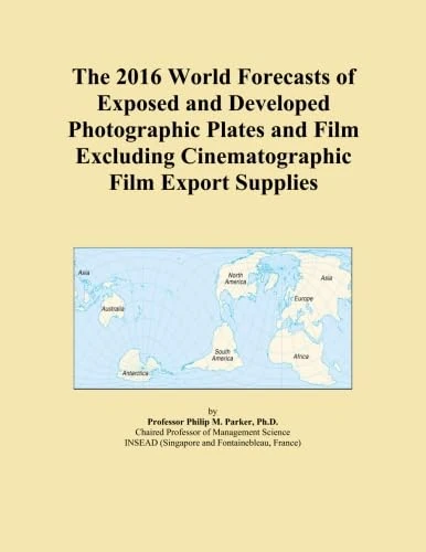 The 2016 World Forecasts of Exposed and Developed Photographic Plates and Film Excluding Cinematographic Film Export Supplies