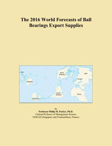 The 2016 World Forecasts of Ball Bearings Export Supplies