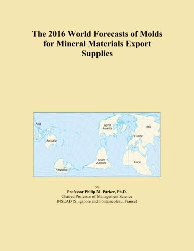 The 2016 World Forecasts of Molds for Mineral Materials Export Supplies