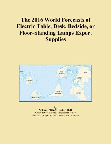 The 2016 World Forecasts of Electric Table, Desk, Bedside, or Floor-Standing Lamps Export Supplies