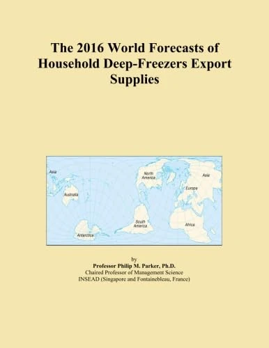 The 2016 World Forecasts of Household Deep-Freezers Export Supplies