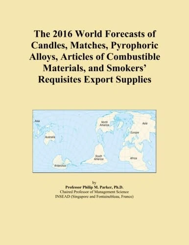 The 2016 World Forecasts of Candles, Matches, Pyrophoric Alloys, Articles of Combustible Materials, and Smokers' Requisites Export Supplies