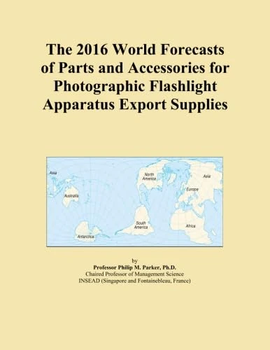 The 2016 World Forecasts of Parts and Accessories for Photographic Flashlight Apparatus Export Supplies
