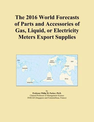 The 2016 World Forecasts of Parts and Accessories of Gas, Liquid, or Electricity Meters Export Supplies