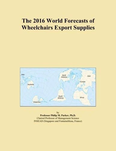 The 2016 World Forecasts of Wheelchairs Export Supplies