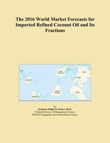 The 2016 World Market Forecasts for Imported Refined Coconut Oil and Its Fractions
