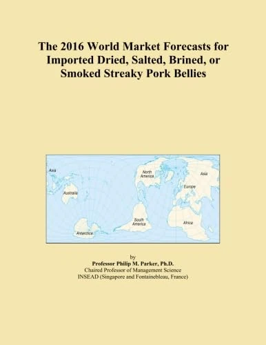 The 2016 World Market Forecasts for Imported Dried, Salted, Brined, or Smoked Streaky Pork Bellies