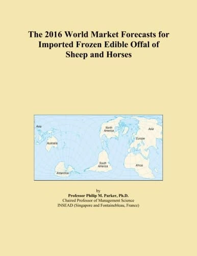 The 2016 World Market Forecasts for Imported Frozen Edible Offal of Sheep and Horses