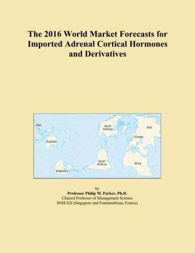 The 2016 World Market Forecasts for Imported Adrenal Cortical Hormones and Derivatives