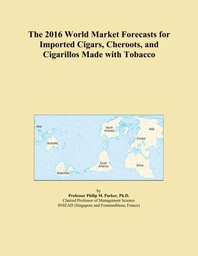 The 2016 World Market Forecasts for Imported Cigars, Cheroots, and Cigarillos Made with Tobacco