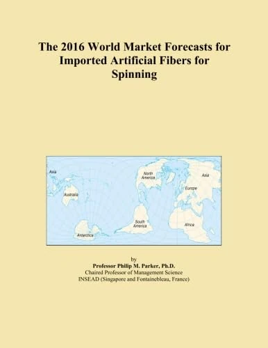 The 2016 World Market Forecasts for Imported Artificial Fibers for Spinning