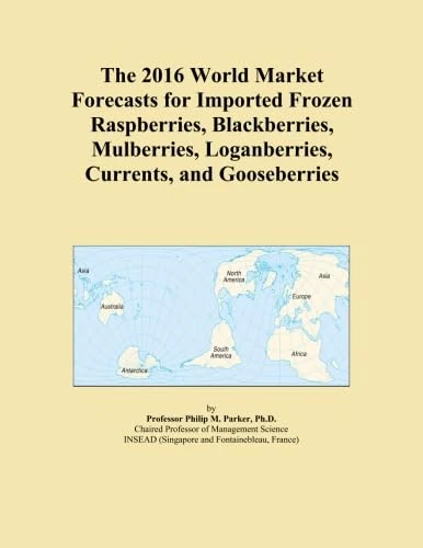 The 2016 World Market Forecasts for Imported Frozen Raspberries, Blackberries, Mulberries, Loganberries, Currents, and Gooseberries