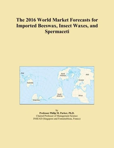 The 2016 World Market Forecasts for Imported Beeswax, Insect Waxes, and Spermaceti