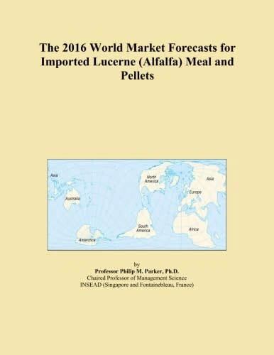 The 2016 World Market Forecasts for Imported Lucerne (Alfalfa) Meal and Pellets