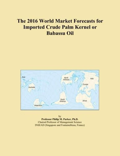 The 2016 World Market Forecasts for Imported Crude Palm Kernel or Babassu Oil